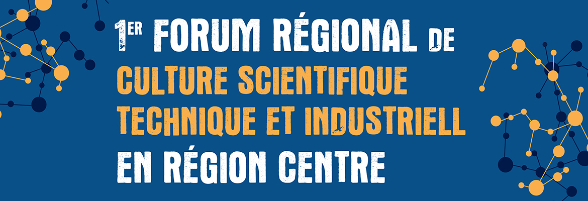 1er forum régional de CSTI en Centre-Val de Loire
