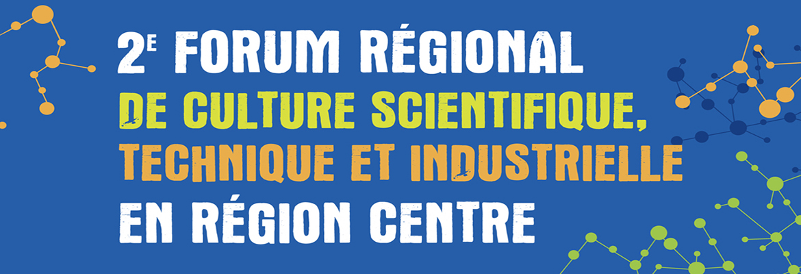 2e forum régional de CSTI en Centre-Val de Loire