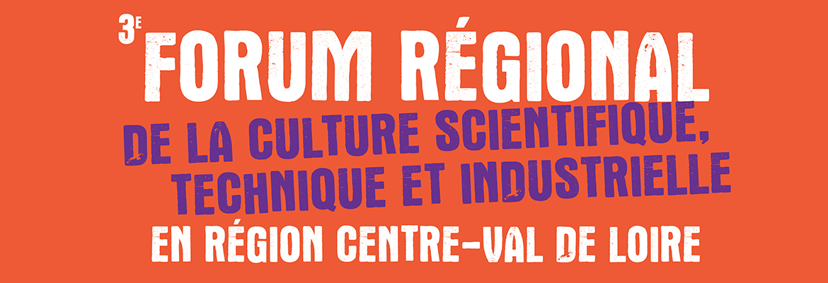 3e forum régional de CSTI en Centre-Val de Loire